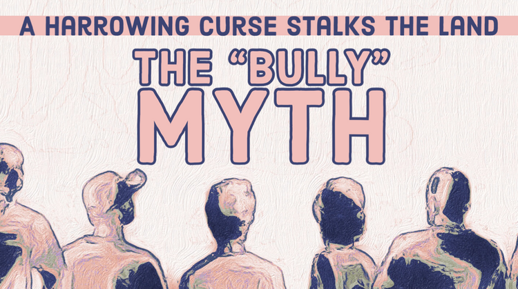 A Harrowing Curse Stalks the Land: The "Bully" Myth