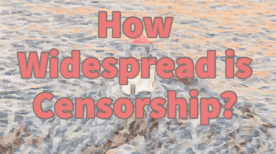 How Widespread is Censorship?